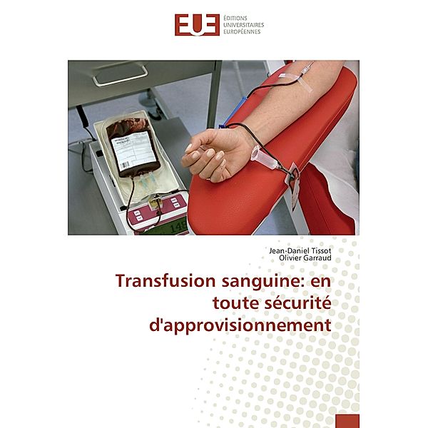 Transfusion sanguine: en toute sécurité d'approvisionnement, Jean-Daniel Tissot, Olivier Garraud