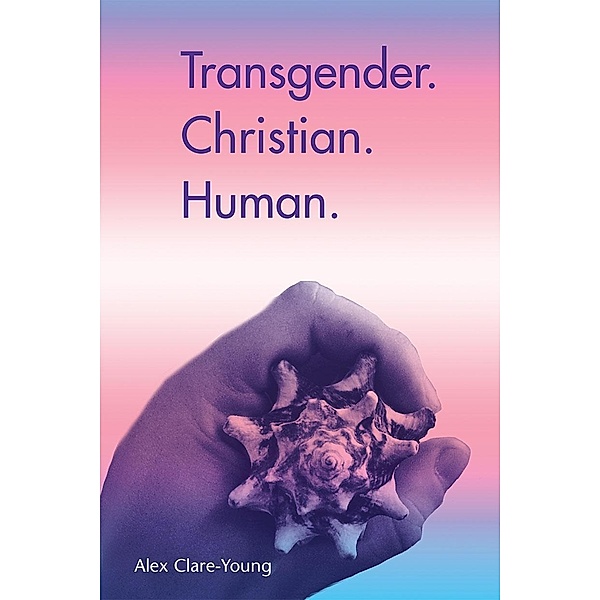 Transgender. Christian. Human., Alex Clare-Young