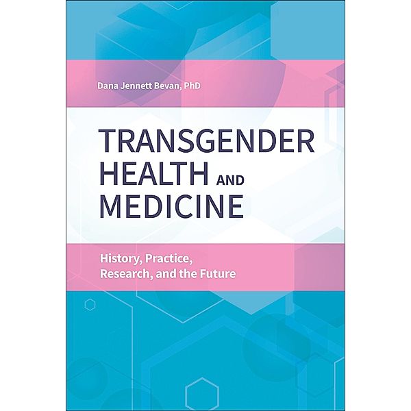 Transgender Health and Medicine, Dana Jennett Bevan Ph. D.