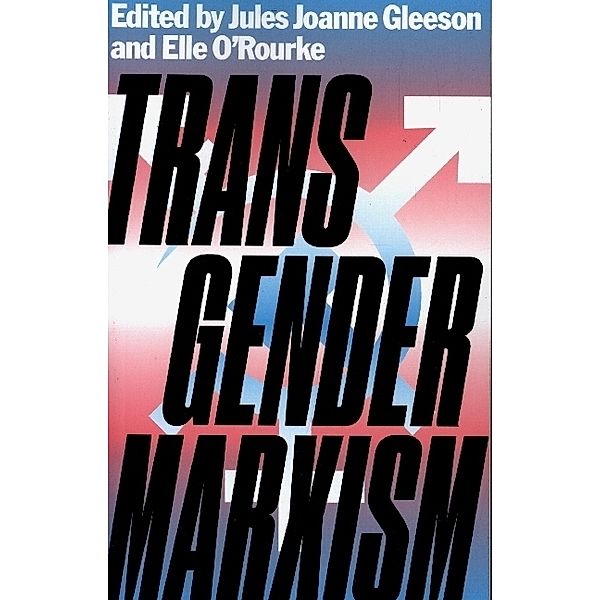 Transgender Marxism, Jules Joanne Gleeson, Elle O'Rourke, Jordy Rosenberg