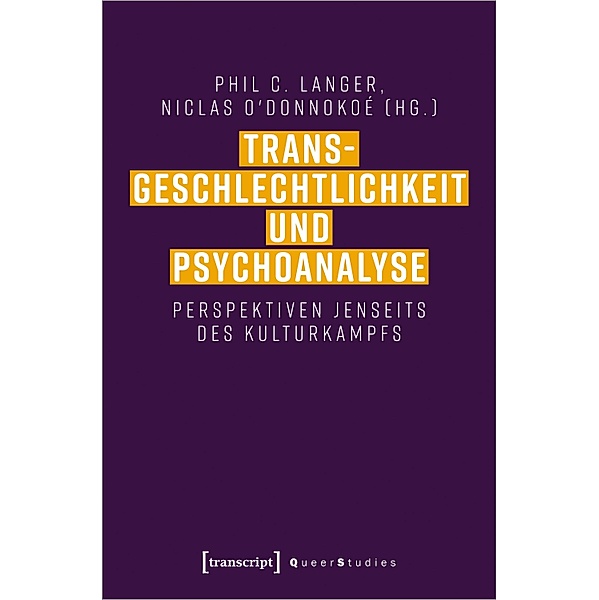 Transgeschlechtlichkeit und Psychoanalyse / Queer Studies Bd.37