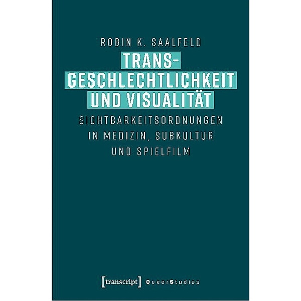 Transgeschlechtlichkeit und Visualität, Robin K. Saalfeld