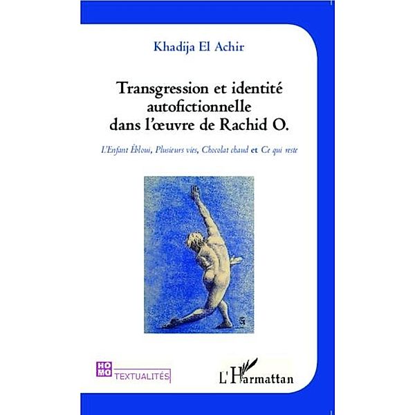 Transgression et identite autofictionnelle dans l'oeuvre de Rachid O. / Hors-collection, Khadija El Achir