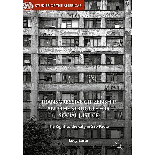 Transgressive Citizenship and the Struggle for Social Justice / Studies of the Americas, Lucy Earle