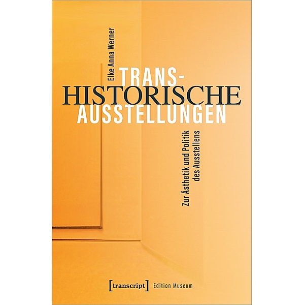 Transhistorische Ausstellungen / Edition Museum Bd.59, Elke Anna Werner