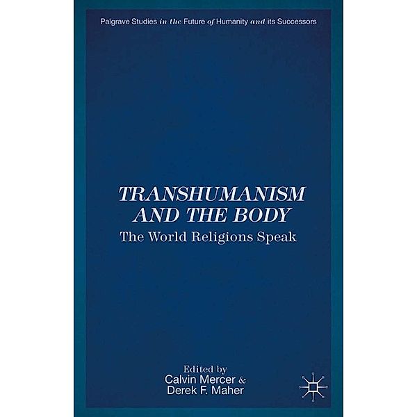 Transhumanism and the Body / Palgrave Studies in the Future of Humanity and its Successors