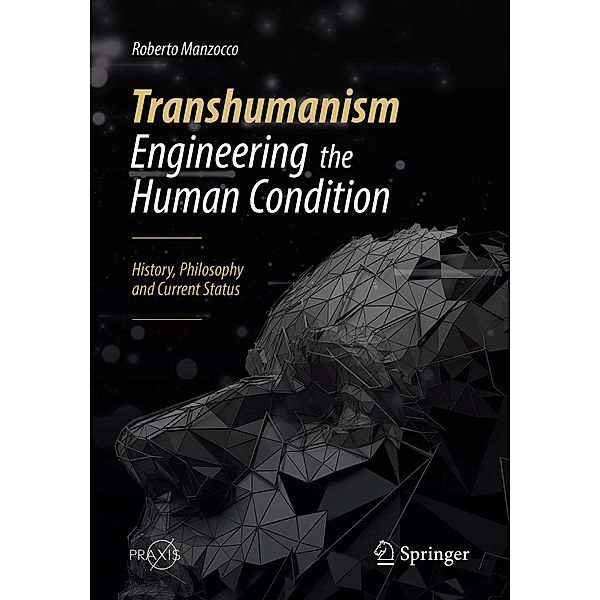 Transhumanism - Engineering the Human Condition / Springer Praxis Books, Roberto Manzocco