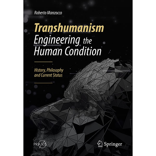 Transhumanism - Engineering the Human Condition, Roberto Manzocco