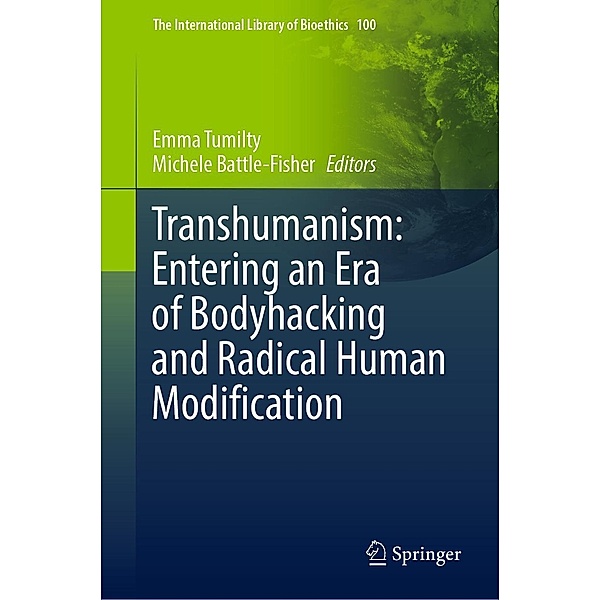 Transhumanism: Entering an Era of Bodyhacking and Radical Human Modification / The International Library of Bioethics Bd.100