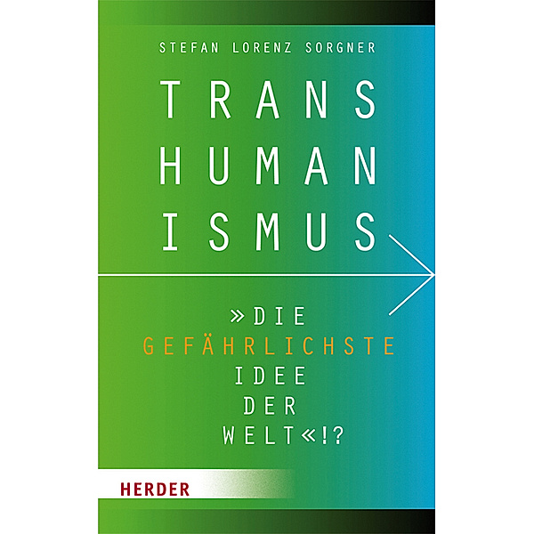 Transhumanismus - die gefährlichste Idee der Welt!?, Stefan Lorenz Sorgner