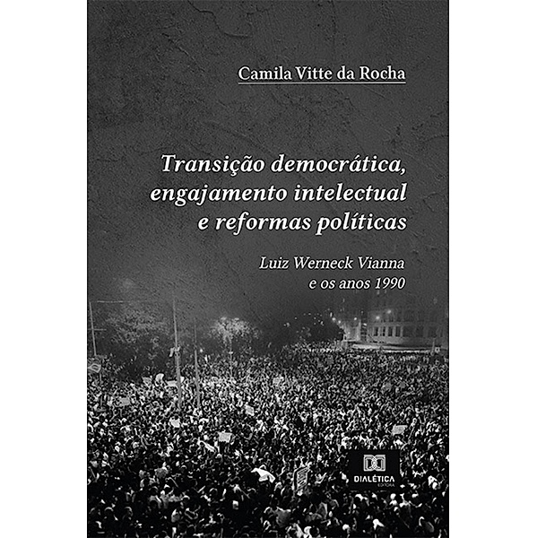 Transição democrática, engajamento intelectual e reformas políticas, Camila Vitte da Rocha