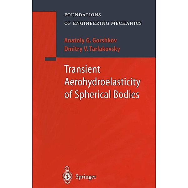 Transient Aerohydroelasticity of Spherical Bodies / Foundations of Engineering Mechanics, A. G. Gorshkov, D. V. Tarlakovsky