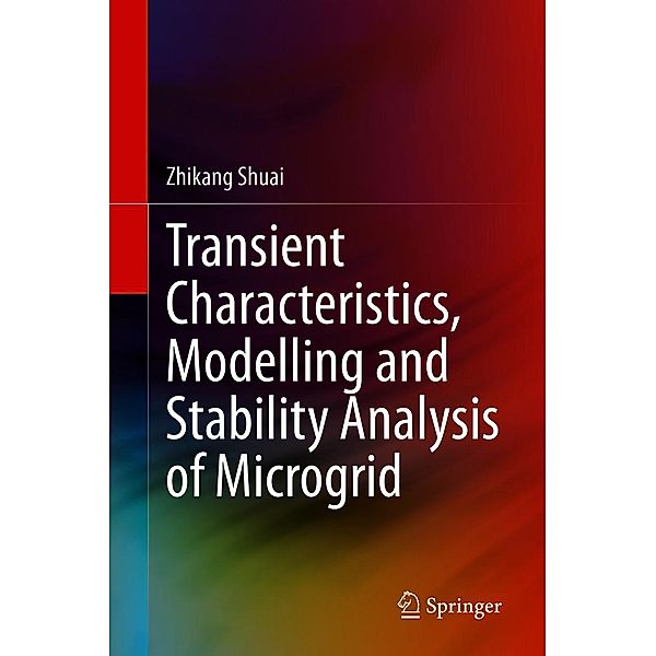 Transient Characteristics, Modelling and Stability Analysis of Microgrid, Zhikang Shuai