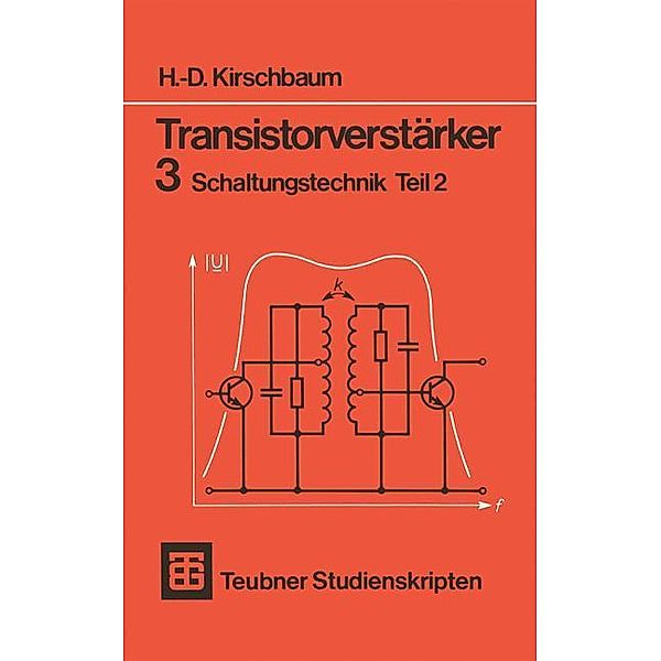 Transistorverstärker 3 Schaltungstechnik Teil 2, H. -D. Kirschbaum