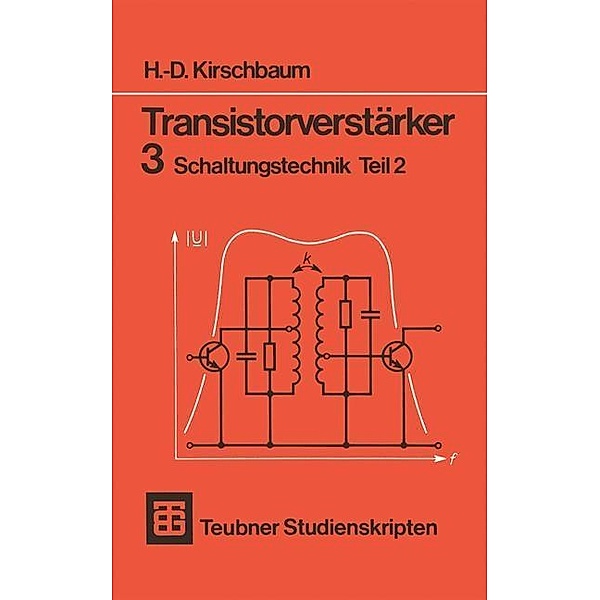 Transistorverstärker 3 Schaltungstechnik Teil 2 / Teubner Studienskripte Technik, H. -D. Kirschbaum
