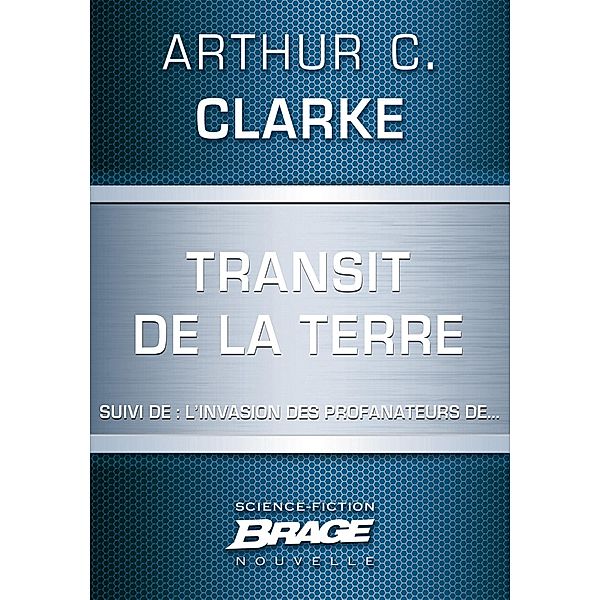 Transit de la Terre (suivi de) L'Invasion des profanateurs de... / Brage, Arthur C. Clarke