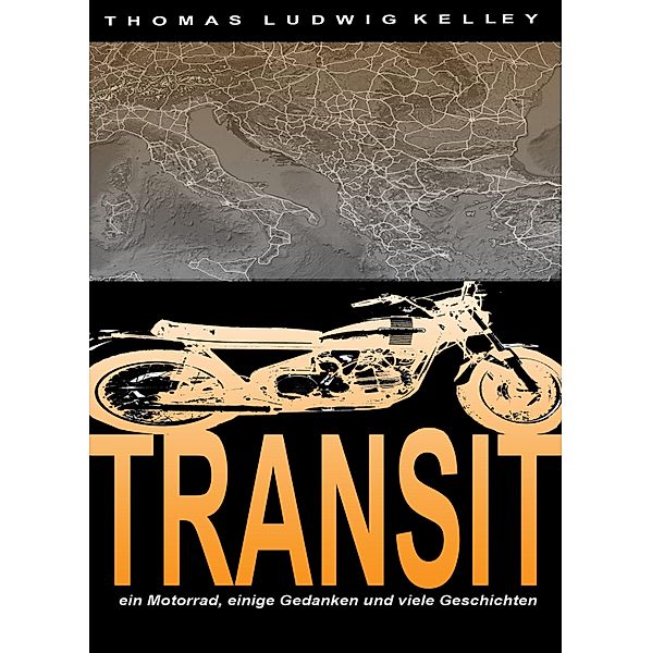 Transit- ein Motorrad, einige Gedanken und viele Geschichten, Thomas Ludwig-Kelley