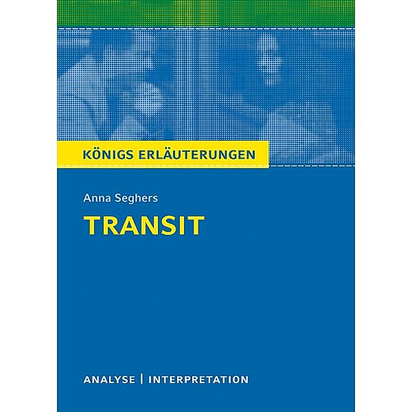 Transit. Königs Erläuterungen., Anna Seghers