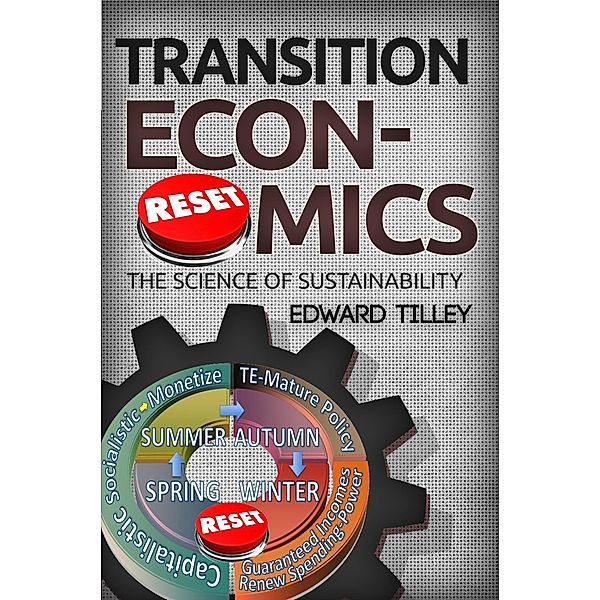 Transition Economics - The Science of Sustainability (Sustainable Societies Series, #3) / Sustainable Societies Series, Edward Tilley