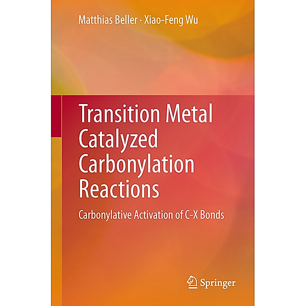 Transition Metal Catalyzed Carbonylation Reactions, Matthias Beller, Xiao-Feng Wu