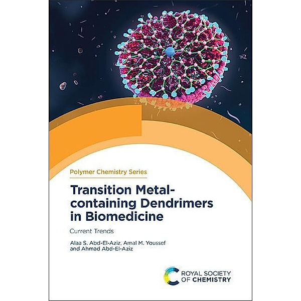 Transition Metal-containing Dendrimers in Biomedicine / ISSN, Alaa S Abd-El-Aziz, Amal M Youssef, Ahmad Abd-El-Aziz