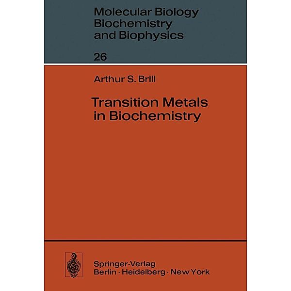 Transition Metals in Biochemistry / Molecular Biology, Biochemistry and Biophysics Molekularbiologie, Biochemie und Biophysik Bd.26, A. S. Brill