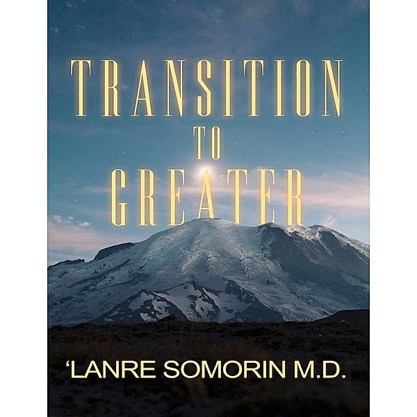 Transition to Greater, 'Lanre Somorin M. D.