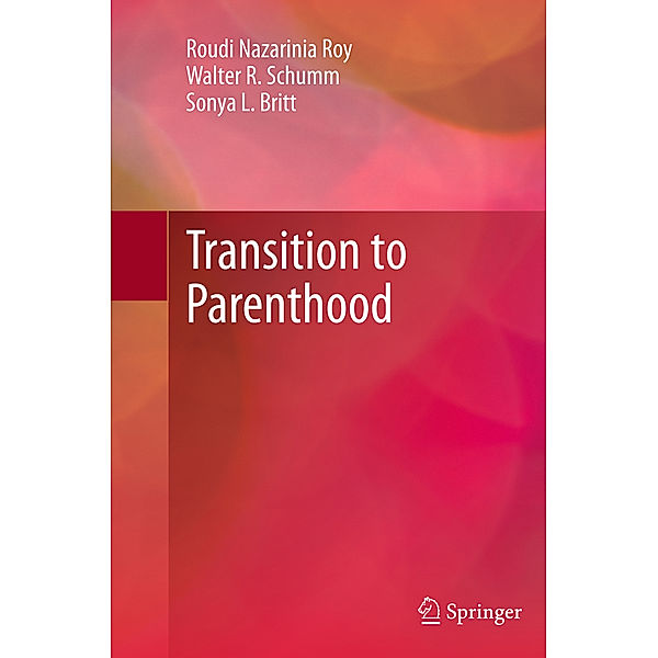 Transition to Parenthood, Roudi Nazarinia Roy, Walter R. Schumm, Sonya L. Britt