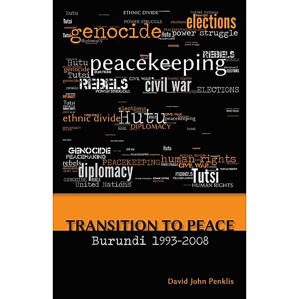 Transition to Peace  Burundi 1993-2008, David John Penklis