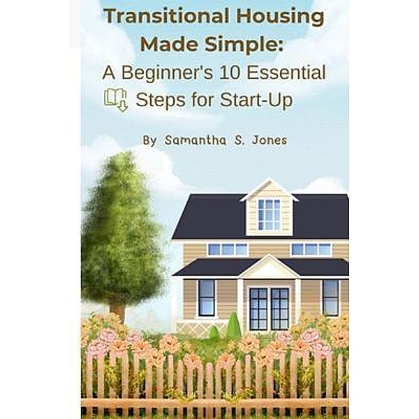 Transitional Housing Made Simple, Samantha S Jones