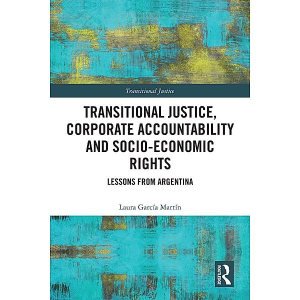 Transitional Justice, Corporate Accountability and Socio-Economic Rights, Laura García Martín