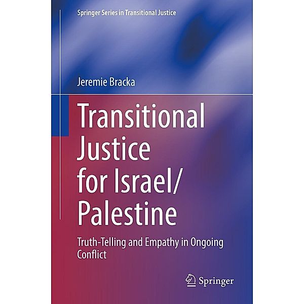 Transitional Justice for Israel/Palestine / Springer Series in Transitional Justice, Jeremie Bracka