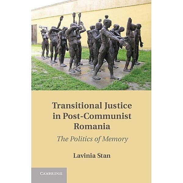 Transitional Justice in Post-Communist Romania, Lavinia Stan