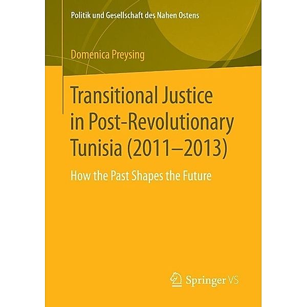 Transitional Justice in Post-Revolutionary Tunisia (2011-2013) / Politik und Gesellschaft des Nahen Ostens, Domenica Preysing