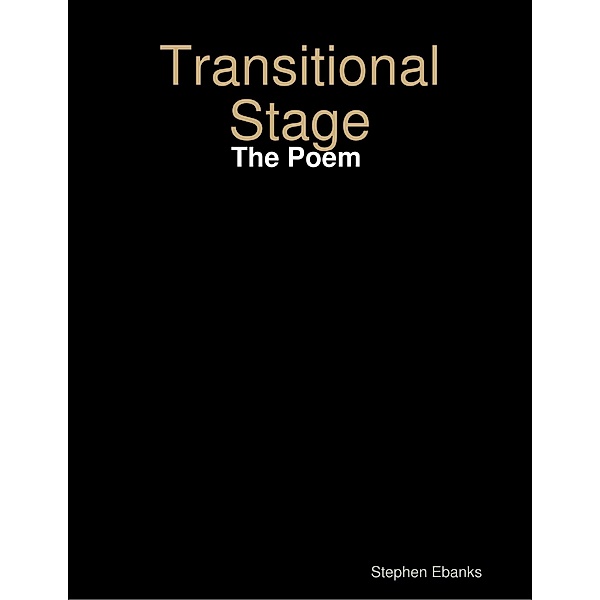 Transitional Stage: The Poem, Stephen Ebanks