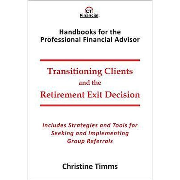 Transitioning Clients and the Retirement Exit Decision / Handbooks for the Professional Financial Advisor, Christine Timms