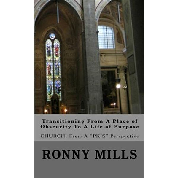 Transitioning From A Place of Obscurity To A Life of Purpose, Ronny Mills