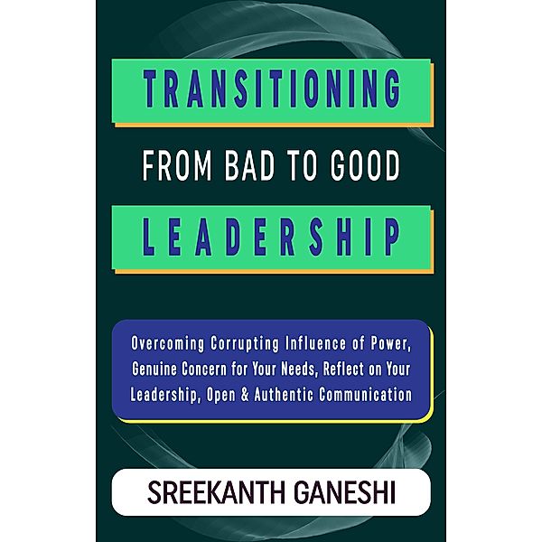 Transitioning From Bad to Good Leadership (Learning How to Lead, #5) / Learning How to Lead, Sreekanth Ganeshi