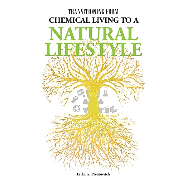 Transitioning from Chemical Living to a Natural Lifestyle, Erika G. Prentovitch