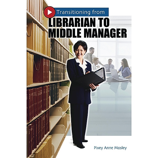 Transitioning from Librarian to Middle Manager, Pixey Anne Mosley