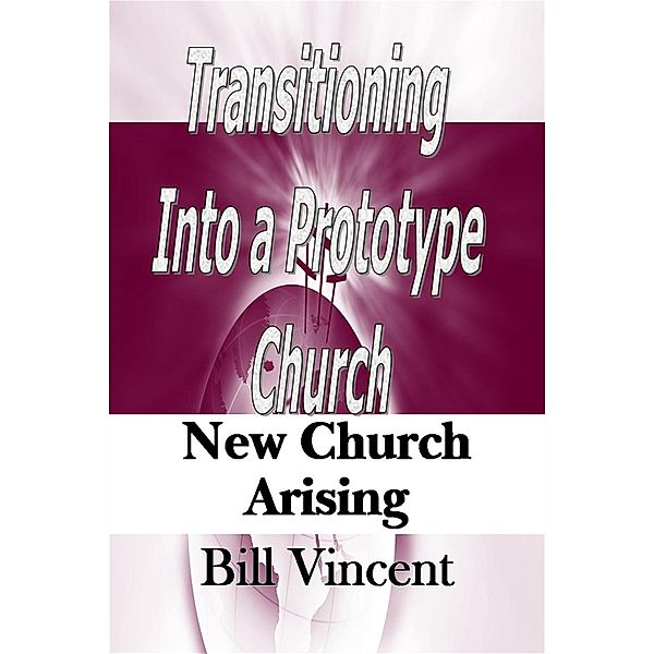 Transitioning Into a Prototype Church / Revival Waves of Glory Books & Publishing, Bill Vincent