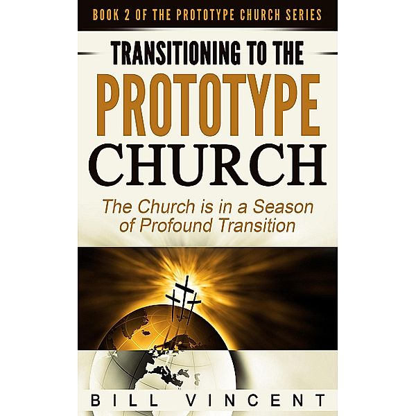 Transitioning to the Prototype Church, Bill Vincent