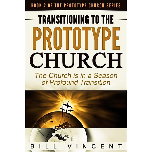 Transitioning to the Prototype Church, Bill Vincent