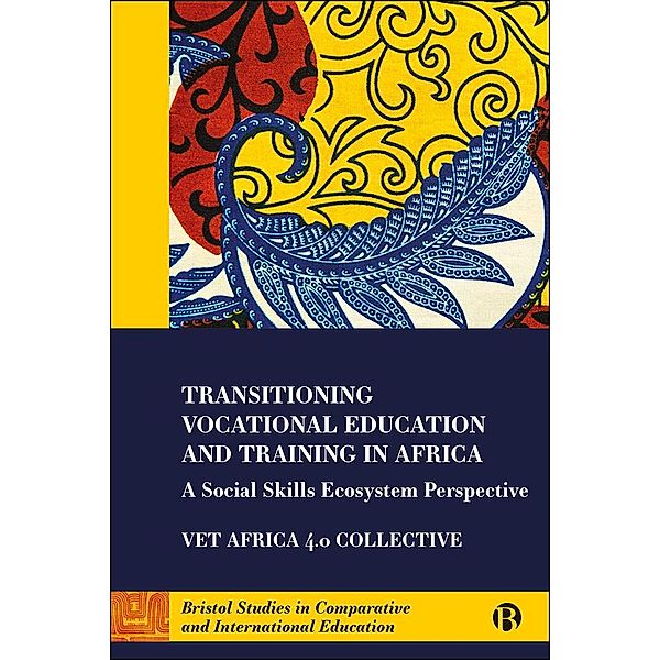 Transitioning Vocational Education and Training in Africa / Bristol Studies in Comparative and International Education, Simon McGrath, Jo-Anna Russon, Bonaventure Kyaligonja, Glen Robbins, Scovia Adrupio, David Ocan, Kenneth Nyeko, Adoye Primo, Palesa Molebatsi, Themba Tshabalala, Sidney Muhangi, George Openjuru Ladaah, Maxwell Openjuru, Heila Lotz-Sisitka, Stephanie Allais, Jacques Zeelen, Volker Wedekind, Presha Ramsarup, David Monk, Luke Metelerkamp