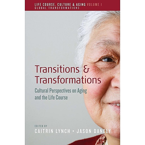 Transitions and Transformations / Life Course, Culture and Aging: Global Transformations Bd.1