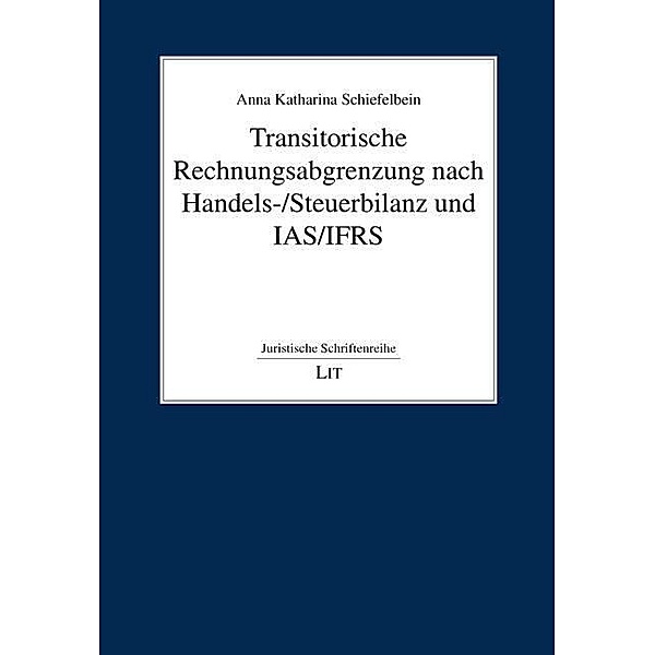 Transitorische Rechnungsabgrenzung nach Handels-/Steuerbilanz und IAS/IFRS, Anna K. Schiefelbein