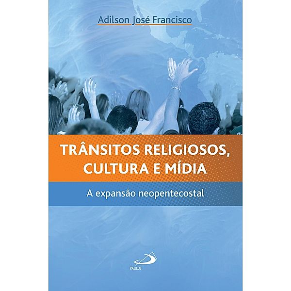 Trânsitos religiosos, cultura e mídia / Sociologia e Religião, Adilson José Francisco