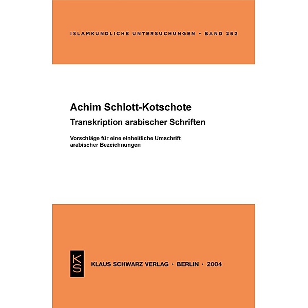 Transkription arabischer Schriften / Islamkundliche Untersuchungen Bd.262, Achim Schlott-Kotschote