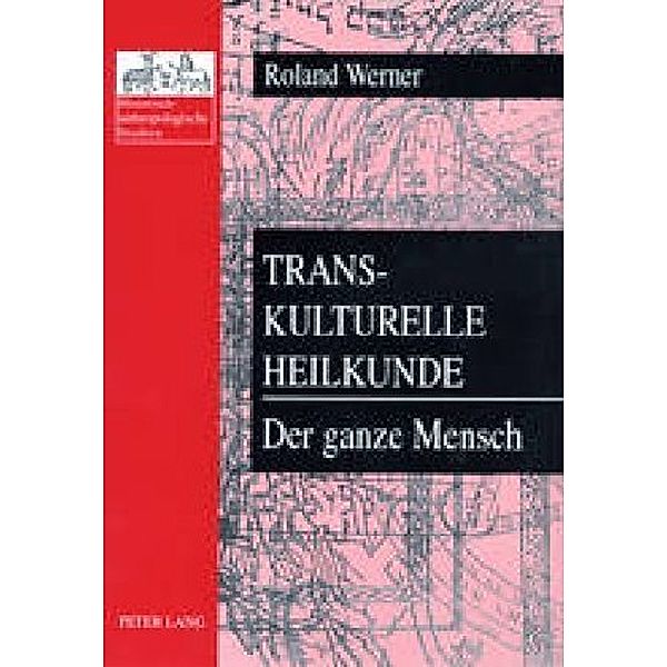 Transkulturelle Heilkunde- Der ganze Mensch, Roland Werner