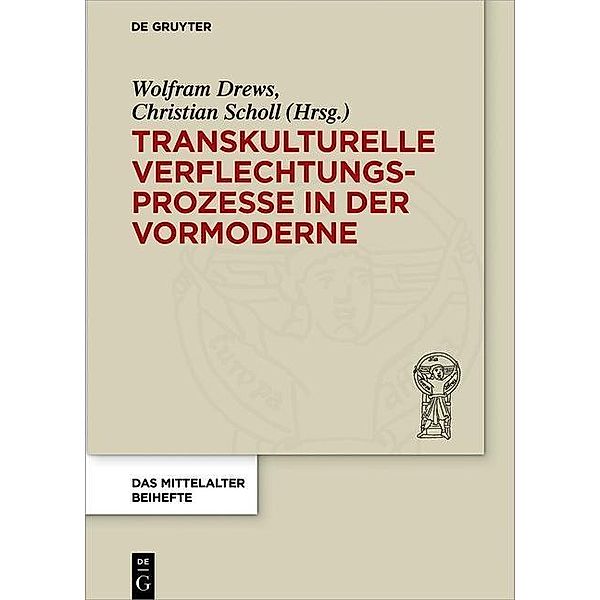Transkulturelle Verflechtungsprozesse in der Vormoderne / Das Mittelalter. Perspektiven mediävistischer Forschung. Beihefte Bd.3